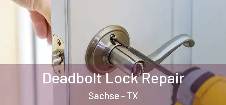  Deadbolt Lock Repair Sachse - TX